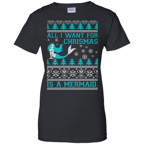 All I Want For Christmas Is A Mermaid G200L Gildan Ladies' 100% Cotton T-Shirt