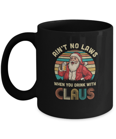 Ain't No Laws When You Drink With Claus Funny Christmas Mug