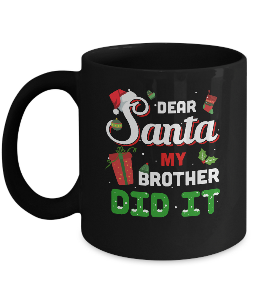 Dear Santa My Brother Did It Christmas Mug