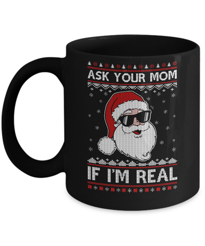 Ask Your Mom If I'm Real Santa Ugly Christmas Sweater Mug